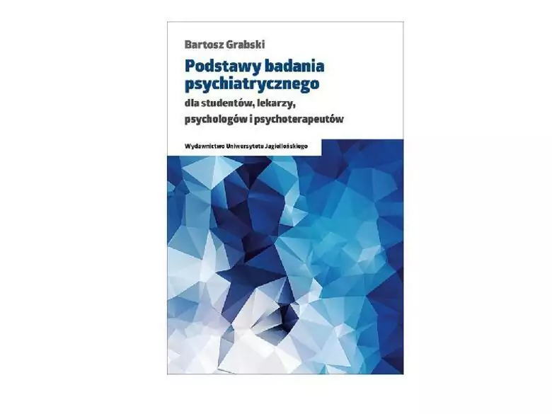 Podstawy badania psychiatrycznego dla studentów, lekarzy, psychologów i psychoterapeutów