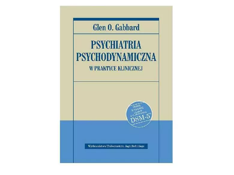 Psychiatria psychodynamiczna w praktyce klinicznej.  Nowe wydanie zgodne z klasyfikacją DSM-5
