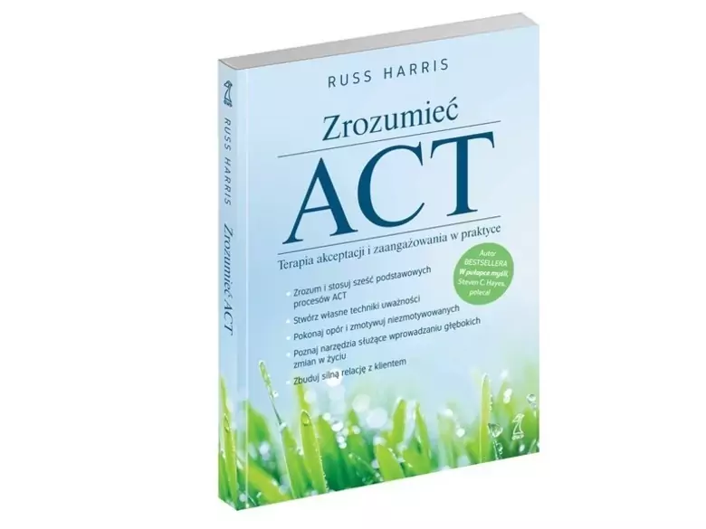 Zrozumieć ACT Terapia akceptacji i zaangażowania w praktyce