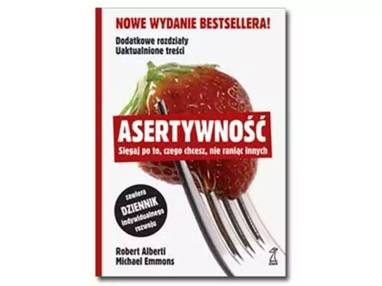 Asertywność. Sięgaj po to, czego chcesz, nie raniąc innych.