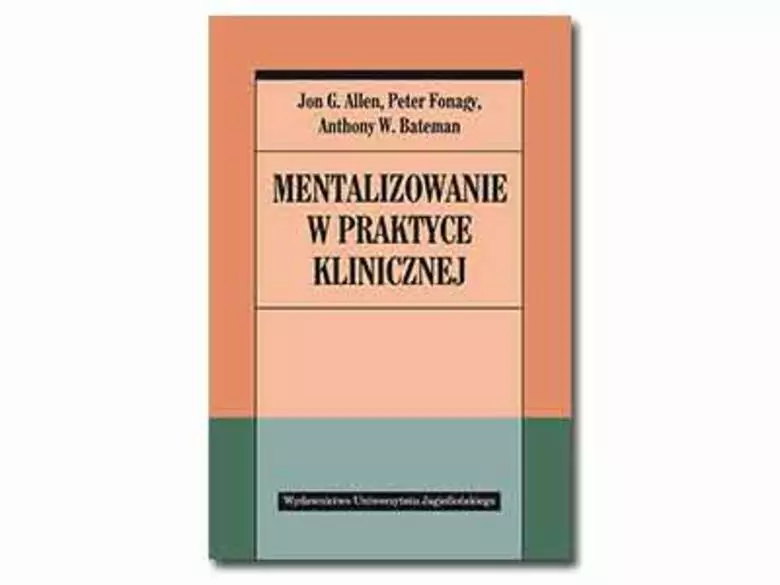 Mentalizowanie w praktyce klinicznej - Jon G. Allen , Peter Fonagy , Anthony W. Bateman