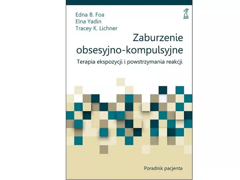Zaburzenie obsesyjno-kompulsyjne. Terapia ekspozycji i powstrzymania reakcji. Poradnik pacjenta